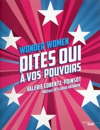 Valérie Lorentz-Poinsot - Wonder women - Dites oui à vos pouvoirs.