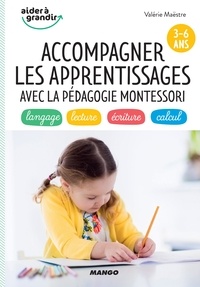 Valérie Maëstre et Christine Alcouffe - Accompagner les apprentissages avec la pédagogie Montessori (3-6 ans) - langage, lecture, écriture, calcul.