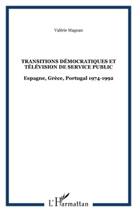 Valérie Magnan - Transitions démocratiques et télévision de service public - Espagne, Grèce, Portugal 1974-1992.