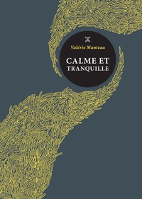Valérie Manteau - Calme et tranquille.