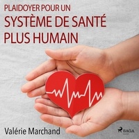 Valérie Marchand et Katherine Pageon - Plaidoyer pour un système de santé plus humain.
