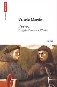 Valérie Martin - Pauvre. Francois, L'Insoumis D'Assise.