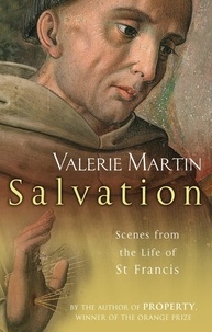 Valérie Martin - Salvation - Scenes from the Life of St Francis.