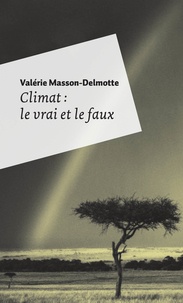 Valérie Masson-Delmotte - Climat : le vrai et le faux.