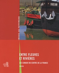 Valérie Mauret-Cribellier - Entre fleuves et rivières - Les canaux du centre de la France.