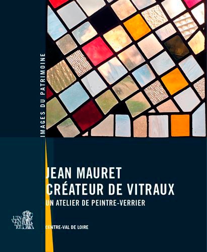 Jean Mauret, créateur de vitraux. Un atelier de peintre-verrier