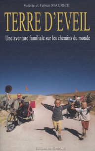 Valérie Maurice et Fabien Maurice - Terre d'éveil - Une aventure familiale sur les chemins du monde.