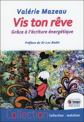 Valérie Mazeau - Vis ton rêve grâce à l'écriture énergétique.
