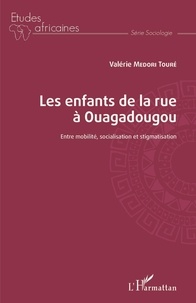 Valérie Medori Touré - Les enfants de la rue à Ouagadougou - Entre mobilité, socialisation et stigmatisation.