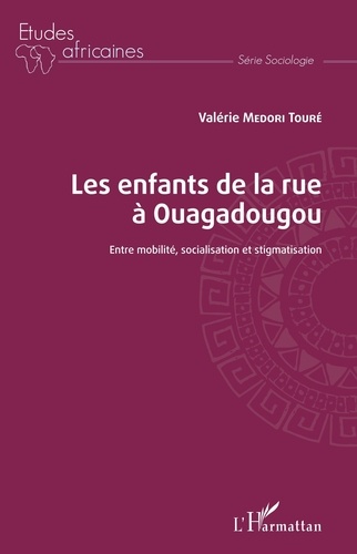 Les enfants de la rue à Ouagadougou. Entre mobilité, socialisation et stigmatisation