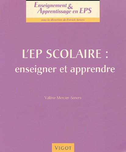 Valérie Mercier-Seners - L'EP scolaire : enseigner et apprendre.