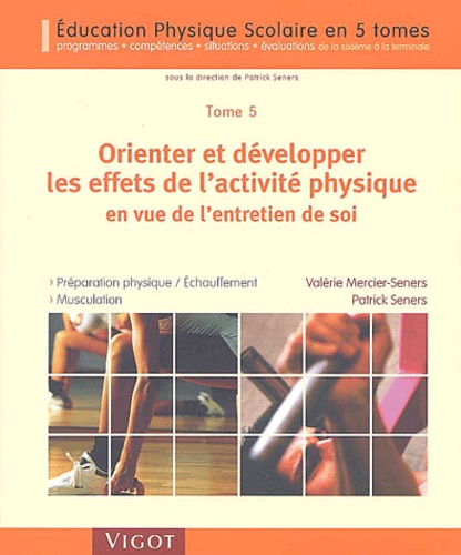 Valérie Mercier-Seners et Patrick Seners - Orienter et développer les effets de l'activité physique en vue de l'entretien de soi.