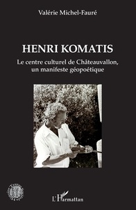Valérie Michel-Fauré - Henri Komatis - Le centre culturel de Châteauvallon, un manifeste géopoétique.