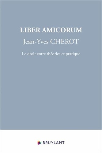 Liber Amicorum, Jean-Yves Cherot. Le droit entre théories et pratique