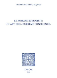 Le roman symboliste : un art de l'"extrême conscience"