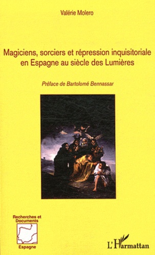 Valérie Moléro - Magiciens, sorciers et répression inquisitoriale en Espagne au siècle des Lumières - 1700-1820.