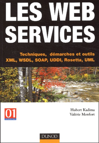 Valérie Monfort et Hubert Kadima - Les Web Services. Techniques, Demarches Et Outils Xml, Wsdl, Soap, Uddi, Rosetta, Uml.