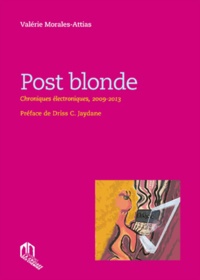 Valérie Morales Attias - Post blonde - Chroniques électroniques, 2009-2013.