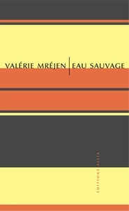 Valérie Mréjen - Eau sauvage.