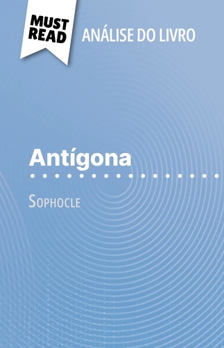 Antígona de Sophocle (Análise do livro). Análise completa e resumo pormenorizado do trabalho