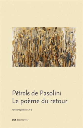 Le poème du retour. Pétrolio, de Pier Paolo Pasolini