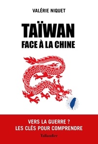 Valérie Niquet - Taïwan face à la Chine - Vers la guerre ?.
