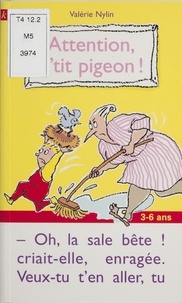 Valérie Nylin - Attention, p'tit pigeon !.