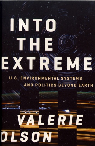 Into the Extreme. U.S. Environmental Systems and Politics Beyond Earth