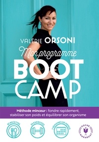 Valérie Orsoni - Mon programme BootCamp - Méthode minceur : fondre rapidement, stabiliser son poids et équilibrer son organisme.