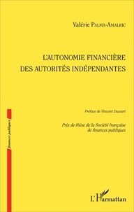 Valérie Palma-Amalric - L'autonomie financière des autorités indépendantes.