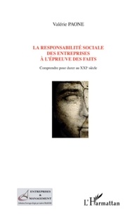 Valérie Paone - La responsabilité sociale des entreprises à l'épreuve des faits - Comprendre pour durer au XXIe siècle.