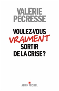 Valérie Pécresse - Voulez-vous vraiment sortir de la crise ?.