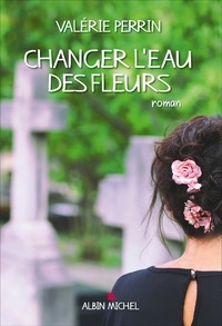 Téléchargez des livres pdf gratuitement en ligne Changer l'eau des fleurs par Valérie Perrin 9782226403049 en francais