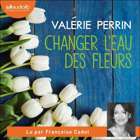 Changer l'eau des fleurs de Valérie Perrin - audio - Ebooks - Decitre