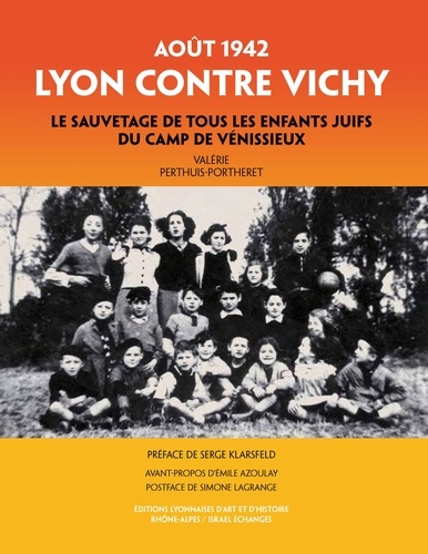 Valérie Perthuis-Portheret - Lyon contre Vichy, août 1942 - Le sauvetage de tous les enfants juifs du camp de Vénissieux.