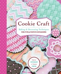 Valerie Peterson et Janice Fryer - Cookie Craft - From Baking to Luster Dust, Designs and Techniques for Creative Cookie Occasions.