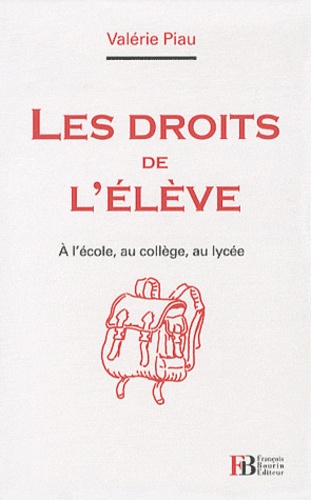 Valérie Piau - Les droits de l'élève - A l'école, au collège, au lycée.