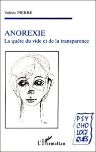 Valérie Pierre - Anorexie. La Quete Du Vide Et De La Transparence.