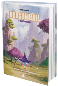 Valérie Précigout - Dragon Ball - Le livre hommage.