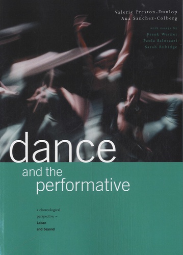Valerie Preston-Dunlop et Ana Sanchez-Colberg - Dance and the Performative.