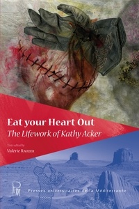 Valérie Rauzier - Eat Your Heart Out - The Lifework of Kathy Acker.