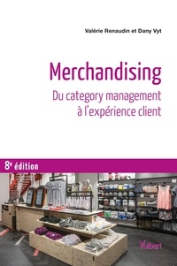 Valérie Renaudin et Dany Vyt - Merchandising - Du category management à l’expérience client.