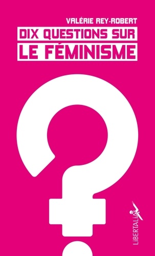 Valérie Rey-Robert - Dix questions sur le féminisme.