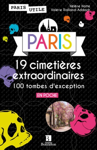 Valérie Rialland-Addach et Hélène Hatte - Paris, 19 cimetières extraordinaires, 100 tombes d'exception.