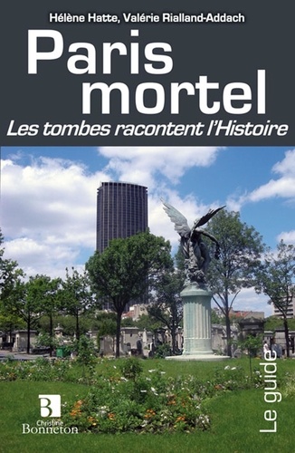 Valérie Rialland-Addach et Hélène Hatte - Paris mortel - Les tombes racontent d'Histoire.