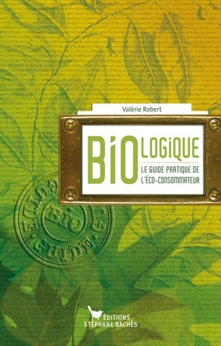Valérie Robert - Bio-logique - Le guide de l'éco-consommateur.