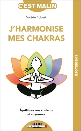 Valérie Robert - J'harmonise mes chakras - Equilibrez vos chakras et rayonnez.