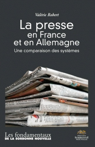 Valérie Robert - La presse en France et en Allemagne - Une comparaison des systèmes suivi d'un lexique allemand-français de la presse.