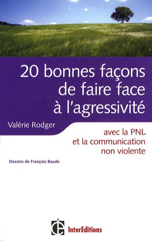 Valérie Rodger - 20 Bonnes façons de faire face à l'agressivité - Avec la PNL, la communication non violente.