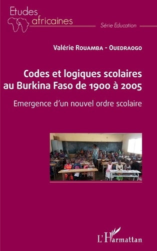 Codes et logiques scolaires au Burkina Faso de 1900 à 2005. Emergence d'un nouvel ordre scolaire